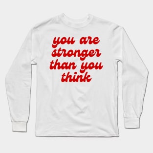 you are stronger than you think Long Sleeve T-Shirt